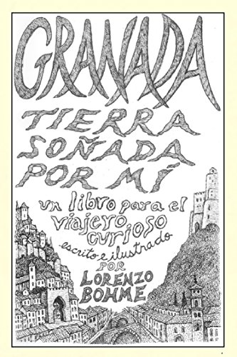 Granada, tierra soñada por mí: Guía histórica y artística a la ciudad de Granada, la Alhambra y el Albaicín