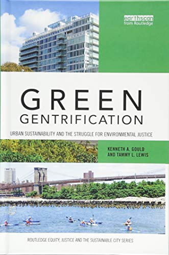 Green Gentrification: Urban sustainability and the struggle for environmental justice (Routledge Equity, Justice and the Sustainable City series)