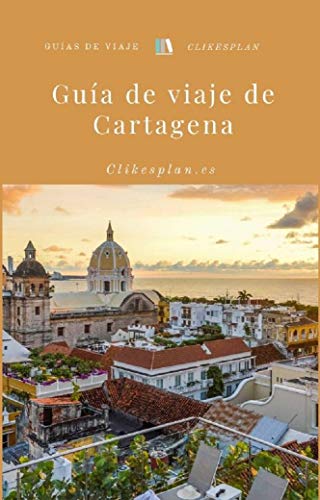 Guía de viaje de Cartagena (Guías de viaje Clikesplan nº 15)
