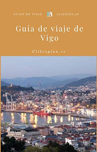 Guía de viaje de Vigo (Guías de viaje Clikesplan nº 18)