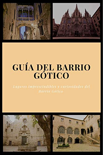 Guía del Barrio Gótico: Lugares imprescindibles y curiosidades del Barrio Gótico
