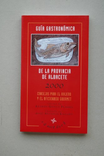 Guía gastronómica de la provincia de Albacete : año 2000 / Andrés Gómez Flores ; ilustrada por José Antonio Lozano