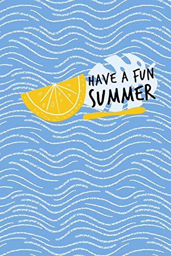 Have a Fun Summer: Fun and Colorful Summer Time Notebook, 120 Dot Grid Pages for Doodling, Drawing, Sketching or Journaling