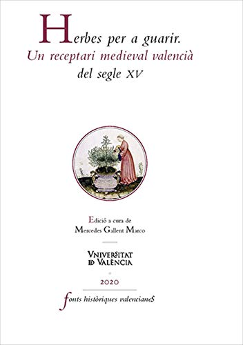 Herbes per a guarir: Un receptari medieval valencià del segle XV (Catalan Edition)