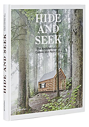 Hide and Seek: The Architecture of Cabins and Hideouts [Idioma Inglés]