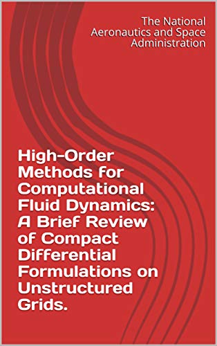 High-Order Methods for Computational Fluid Dynamics: A Brief Review of Compact Differential Formulations on Unstructured Grids. (English Edition)