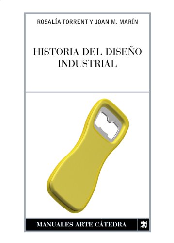 Historia del diseño industrial (Manuales Arte Cátedra)