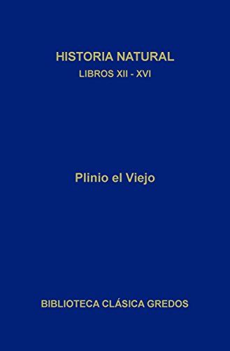 Historia natural. Libros XII-XVI (Biblioteca Clásica Gredos nº 388)