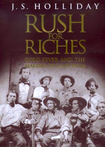 Holliday, J: Rush for Riches - Gold Fever & the Making of Ca: Gold Fever and the Making of California