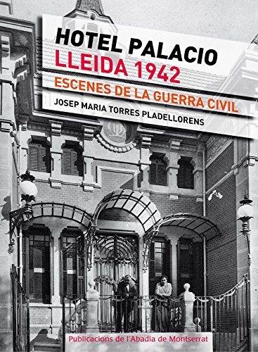 Hotel Palacio. Lleida 1942. Escenes De La Guerra Civil (Vària)