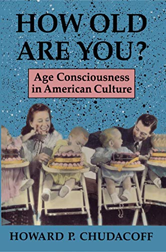 How Old Are You?: Age Consciousness in American Culture (English Edition)