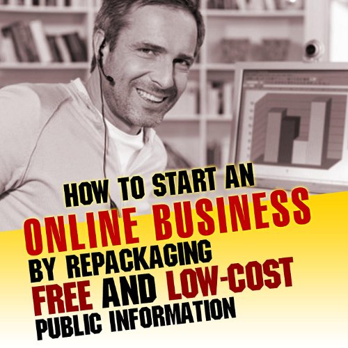 How to Start An Online Business By Repackaging Free and Low-Cost Public Information