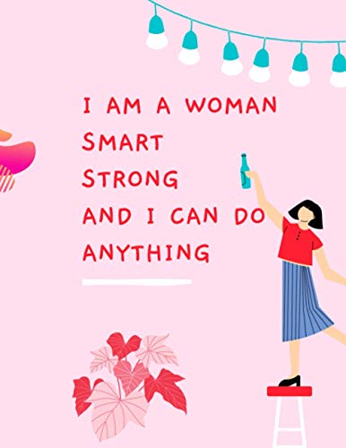 I Am A Woman Smart Strong And I Can Do Anything: Inspirational Quote Notebook - Cute gift for Women and Girls | 8.5 x 11 - 140 College-ruled ... - Journal, Notebook, Diary, Composition Book