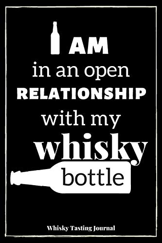 I Am In An Open Relationship With My Whisky Bottle: Whisky Tasting Journal: Record Nose Palate & Finish Of Your Favourite Whisky - 6" x 9" (15.24cm x 22.86cm) - 120 pages