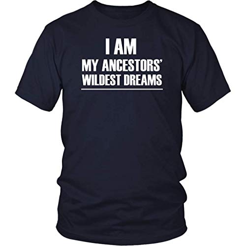 I Am My Ancestors Wildest Dreams T Shirt - Front Print T Shirt For Men and Women