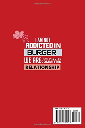 I AM NOT ADDICTED IN BURGER WE ARE JUST IN A VERY COMMITTED RELATIONSHIP: Perfect gift for Burger Lovers