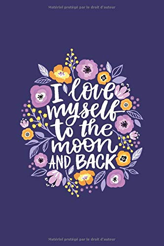 I love myself to the moon and back: Journal de bord à remplir pour surmonter une dépression ou une phase dépressive. Noter vos objectifs de la ... 102 pages, format A5, papier crème 80gr