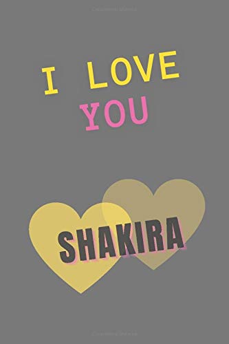 i love you Shakira: Cute Notebook for Shakira fans, makes it a great gift idea for women boys and girls, or keep it for your self, Journal (6” x 9”) ... happy and meet the Singer that you love.