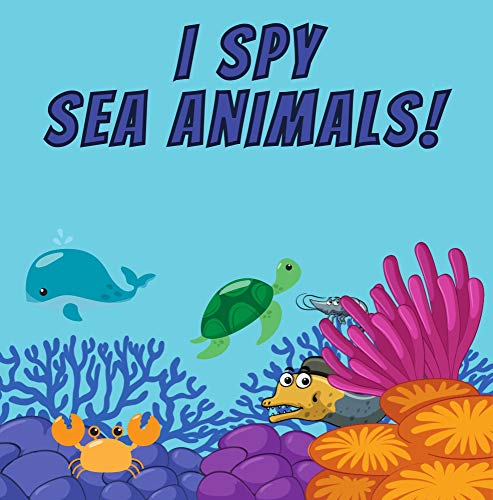 I Spy Sea Animals!: Fun Educational Guessing Game For Toddler 2-5 Year Olds Book For Kids (English Edition)