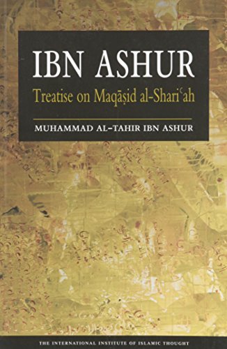 Ibn Ashur: Treatise on Maqasid Al-Shariah by Muhammad Al-Tahir Ibn Ashour (2006-12-15)
