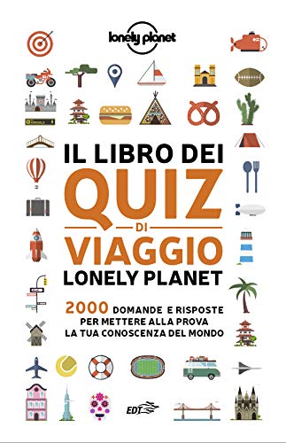 Il libro dei quiz di viaggio Lonely Planet. 2000 domande e risposte per mettere alla prova la tua conoscenza del mondo