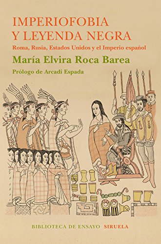 Imperiofobia y leyenda negra: Roma, Rusia, Estados Unidos y el Imperio español (Biblioteca de Ensayo / Serie mayor nº 87)