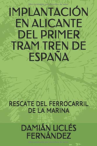 IMPLANTACIÓN EN ALICANTE DEL PRIMER TRAM TREN DE ESPAÑA: RESCATE DEL FERROCARRIL DE LA MARINA