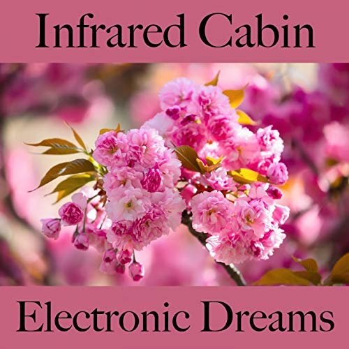 Infrared Cabin: Electronic Dreams - The Best Sounds For Relaxation