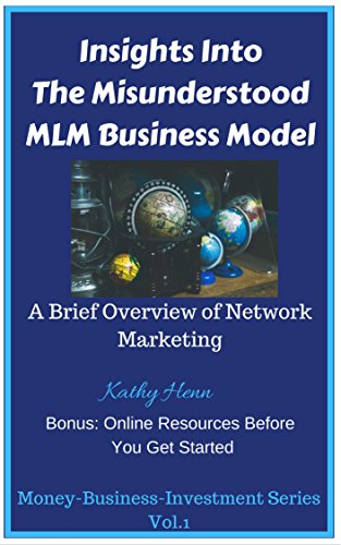 Insights Into The Misunderstood MLM Business Model, A Brief Overview of Network Marketing: Bonus: Online Resources Before You Get Started (Money-Business-Investment Book 1) (English Edition)
