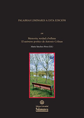 Introducción: Palabras liminares a esta edición: EN «Memoria, verdad y belleza: el universo poético de Antonio Colinas» (Biblioteca de América)