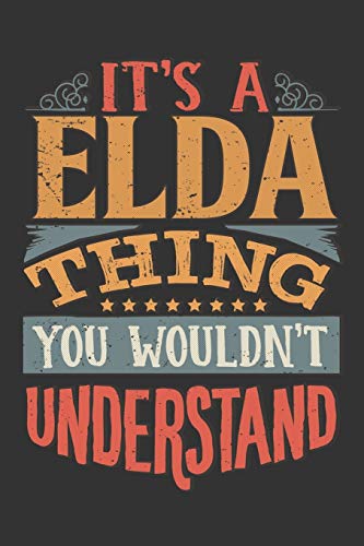 Its A Elda Thing You Wouldnt Understand: Elda Diary Planner Notebook Journal 6x9 Personalized Customized Gift For Someones Surname Or First Name is Elda