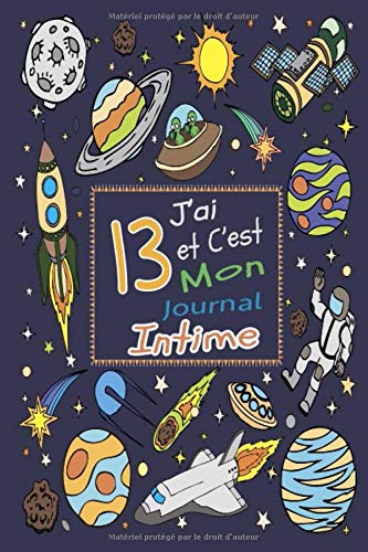 J'ai 13 et C'est Mon Journal Intime: Astronaute Spatiale Carnet, Cadeau fille 13 ans Anniversaire , Idée Cadeau fille 13 ans original, Journal Intime de mes treize ans