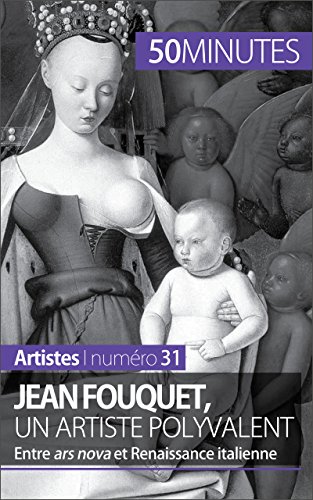 Jean Fouquet, un artiste polyvalent: Entre ars nova et Renaissance italienne (Artistes t. 31) (French Edition)