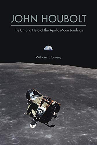 John Houbolt: The Unsung Hero of the Apollo Moon Landings (Purdue Studies in Aeronautics and Astronautics) (English Edition)
