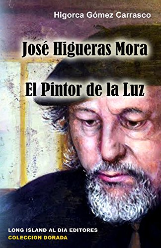 Jose Higueras Mora El Pintor de la Luz (Coleccion Dorada nº 9)