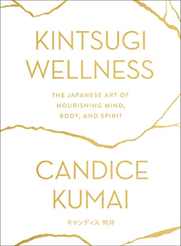 Kintsugi Wellness: The Japanese Art of Nourishing Mind, Body, and Spirit (English Edition)