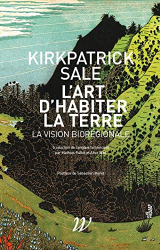 L' art d'habiter la terre - la vision bioregionale: La vision biorégionale (Domaine sauvage)