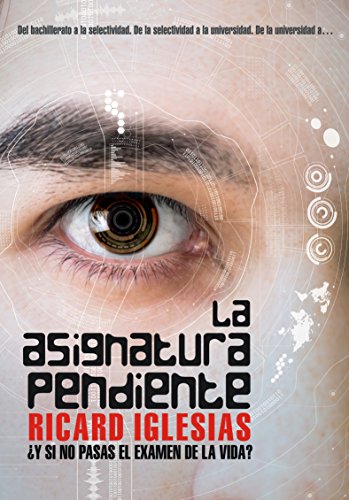 La Asignatura Pendiente: ¿Y si no pasas el examen de la vida? (Novela psicológica basada en Hechos Reales: Crecimiento Personal)
