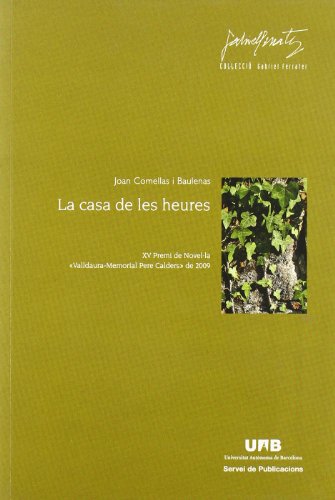 La casa de les heures: XV Premi de novelála Valldaura Memorial Pere Calders de Cerdanyola del Valls de 2009: 55 (Gabriel Ferrater)
