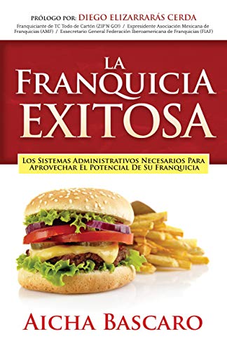 La Franquicia Exitosa: Los sistemas administrativos necesarios para aprovechar el potencial de su franquicia (Éxito de la Franquicia nº 1)