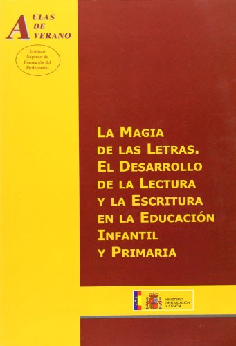 La magia de las letras. El desarrollo de la lectura y la escritura en la educación infantil y primaria (Aulas de Verano. Serie: Principios)