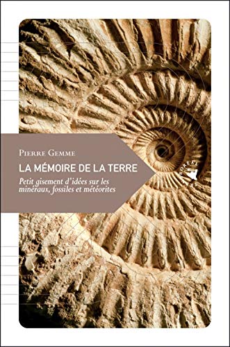 La mémoire de la terre : Petit gisement d'idées sur les minéraux, fossiles et météorites (Petite philosophie du voyage)