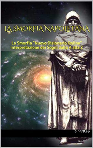 LA VERA SMORFIA NAPOLETANA: La Smorfia "Nuovo Dizionario Online" Interpretazione dei Sogni dalla A alla Z (Italian Edition)