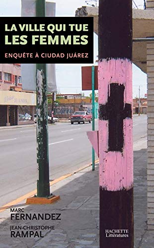 La ville qui tue les femmes - enquete a ciudad juarez: Enquête à Ciudad Juarez (HL DOC.SOC.)