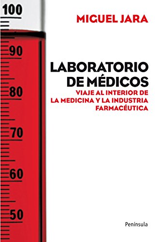 Laboratorio de médicos: Viaje al interior de la medicina y la industria farmacéutica (ATALAYA)