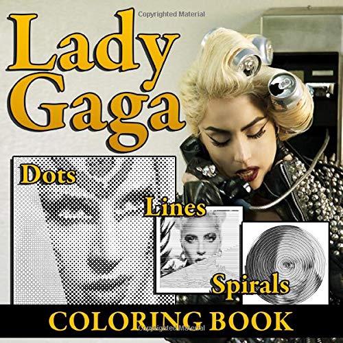 Lady Gaga Lines Dots Spirals Coloring Book: Coloring Books Of Famous Singer Lady Gaga