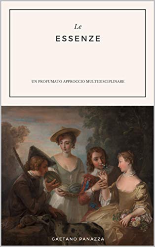 LE ESSENZE: Un profumato approccio multidisciplinare (Italian Edition)