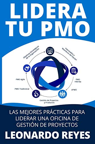 LIDERA TU PMO: LAS MEJORES PRÁCTICAS PARA LIDERAR UNA OFICINA DE GESTIÓN DE PROYECTOS