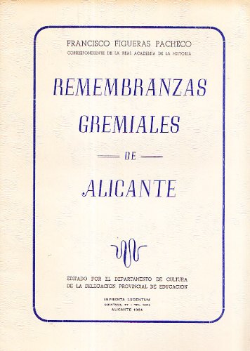 LOS ANTIGUOS GREMIOS DE LA CIUDAD DE ALICANTE + REMEMBRANZAS GREMIALES DE ALICANTE