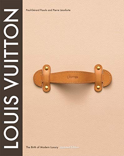 Louis Vuitton: The Birth of Modern Luxury: The Birth of Modern Luxury Updated Edition